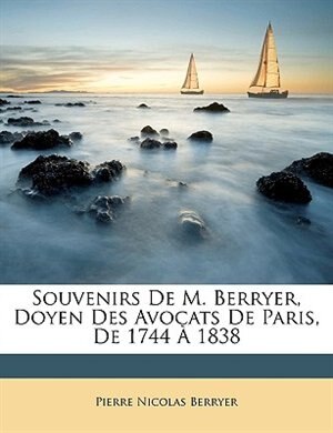Souvenirs De M. Berryer, Doyen Des Avocats De Paris, De 1744 À 1838