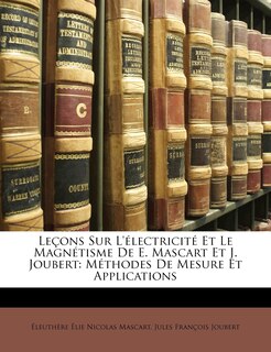 Front cover_Leçons Sur L'électricité Et Le Magnétisme De E. Mascart Et J. Joubert