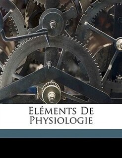 Eléments De Physiologie