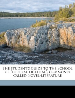 The Student's Guide To The School Of Litterae Fictitiae, Commonly Called Novel-literature Volume Talbot Collection Of British Pamphlets