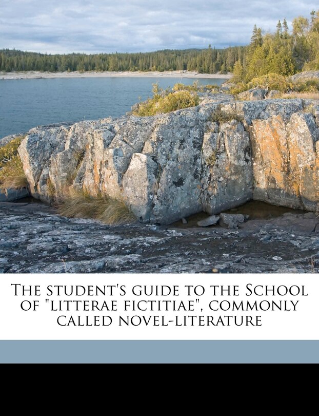 The Student's Guide To The School Of Litterae Fictitiae, Commonly Called Novel-literature Volume Talbot Collection Of British Pamphlets