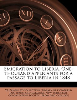 Front cover_Emigration To Liberia. One-thousand Applicants For A Passage To Liberia In 1848