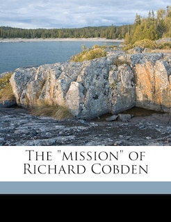 Front cover_The Mission of Richard Cobden Volume Talbot Collection of British Pamphlets