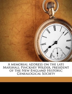 Couverture_A Memorial Address On The Late Marshall Pinckney Wilder, President Of The New England Historic Genealogical Society