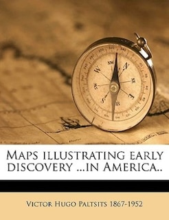 Maps Illustrating Early Discovery ...in America..