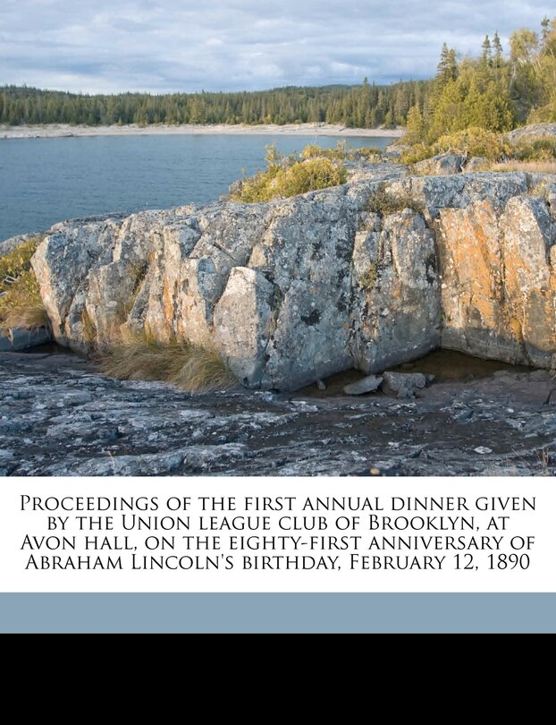 Front cover_Proceedings Of The First Annual Dinner Given By The Union League Club Of Brooklyn, At Avon Hall, On The Eighty-first Anniversary Of Abraham Lincoln's Birthday, February 12, 1890