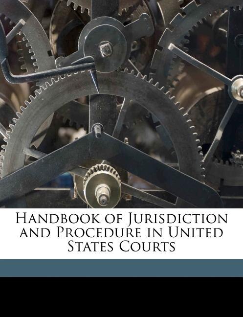 Handbook of Jurisdiction and Procedure in United States Courts