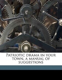 Couverture_Patriotic Drama In Your Town, A Manual Of Suggestions