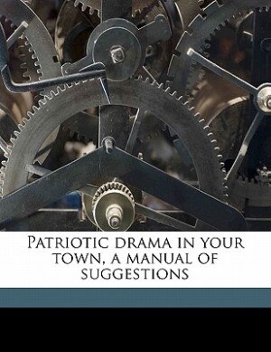 Couverture_Patriotic Drama In Your Town, A Manual Of Suggestions