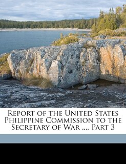 Front cover_Report of the United States Philippine Commission to the Secretary of War ..., Part 3