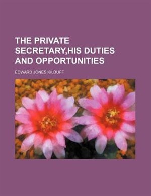 Couverture_The Private Secretary,his Duties And Opportunities