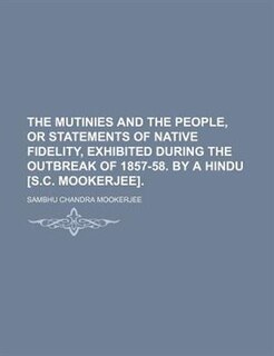 Couverture_The mutinies and the people, or Statements of native fidelity, exhibited during the outbreak of 1857-58. By a Hindu [S.C. Mookerjee].