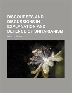 Front cover_Discourses And Discussions In Explanation And Defence Of Unitarianism