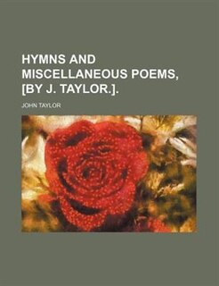 Couverture_Hymns And Miscellaneous Poems, [by J. Taylor.].