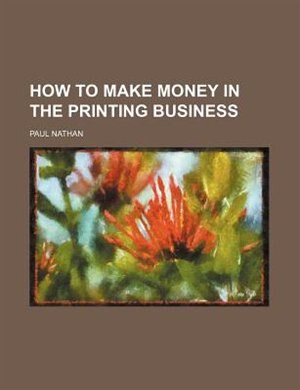 Front cover_How To Make Money In The Printing Business