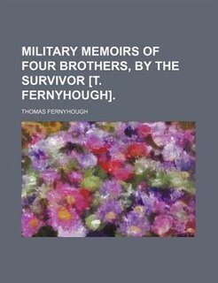 Front cover_Military Memoirs Of Four Brothers, By The Survivor [t. Fernyhough].