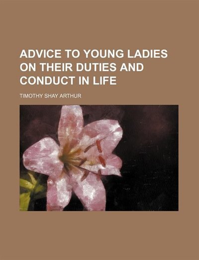 Front cover_Advice To Young Ladies On Their Duties And Conduct In Life