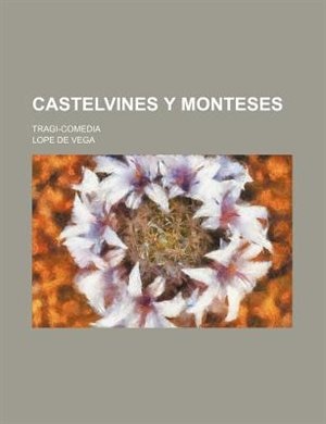 Castelvines Y Monteses; Tragi-comedia