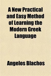 A New Practical and Easy Method of Learning the Modern Greek Language