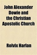 John Alexander Dowie and the Christian Apostolic Church