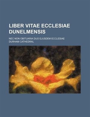 Couverture_Liber vitae Ecclesiae dunelmensis; nec non obituaria duo ejusdem ecclesiae