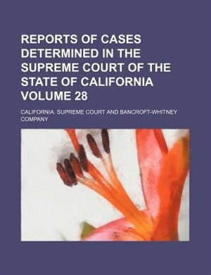 Front cover_Reports of cases determined in the Supreme Court of the State of California Volume 28