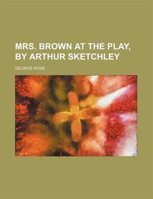 Couverture_Mrs. Brown at the play, by Arthur Sketchley