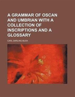 A grammar of Oscan and Umbrian with a collection of inscriptions and a glossary