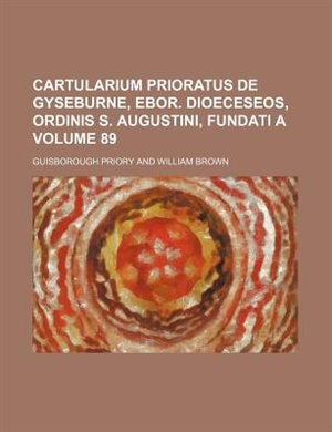 Front cover_Cartularium prioratus de Gyseburne, Ebor. dioeceseos, Ordinis s. Augustini, fundati A Volume 89