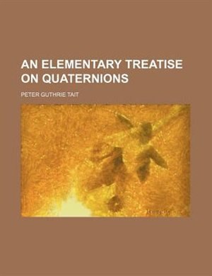 An elementary treatise on quaternions
