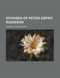 Voyages Of Peter Esprit Radisson