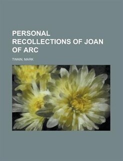Personal Recollections Of Joan Of Arc - Volume 1