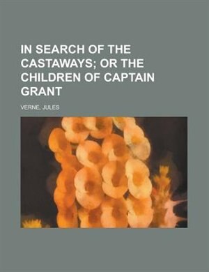 In Search Of The Castaways; Or The Children Of Captain Grant