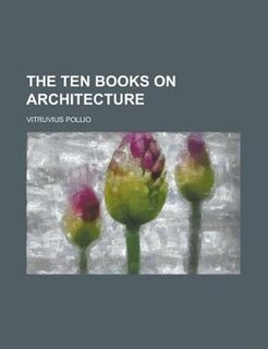 The Ten Books On Architecture