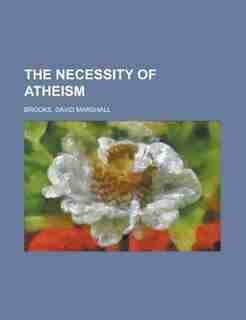 The Necessity Of Atheism by David Marshall Brooks