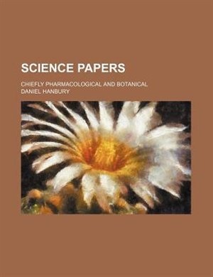 Couverture_Science papers; chiefly pharmacological and botanical
