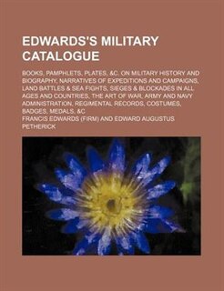 Couverture_Edwards's military catalogue; Books, pamphlets, plates, &c. on military history and biography, narratives of expeditions and campaigns, land battles & sea fights, sieges & blockades in all ages and countries, the art of war, army and navy administration,