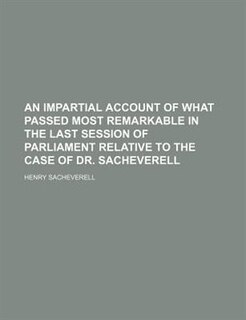 Front cover_An impartial account of what passed most remarkable in the last session of Parliament relative to the case of Dr. Sacheverell