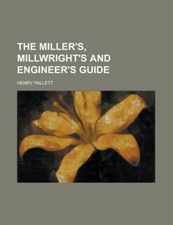 Front cover_The Miller's, Millwright's and Engineer's Guide