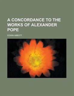 A Concordance to the Works of Alexander Pope