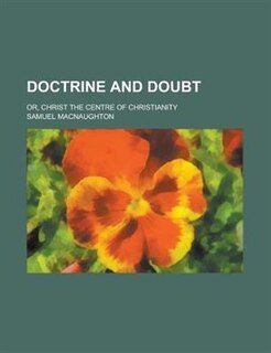 Front cover_Doctrine and Doubt; Or, Christ the Centre of Christianity