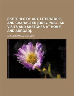 Front cover_Sketches of art, literature, and character [orig. publ. as Visits and sketches at home and abroad].