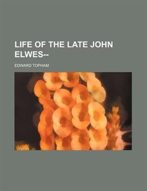 Life of the late John Elwes--