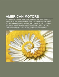 American Motors: Jeep, Overland Automobile, Penske Racing, Adam-12, Nash Motors, Hudson Motor Car Company, Amc And J