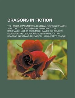 Dragons In Fiction: The Hobbit, Dragon Drive, Legendz, American Dragon: Jake Long, The Last Dragon, Dragonaut: The Reso