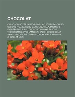 Chocolat: Cacao, Cacaoyer, Histoire de La Culture Du Cacao, Colonie Francaise Du Darien, Nutella, Premiers En