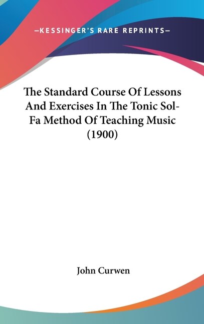 Front cover_The Standard Course Of Lessons And Exercises In The Tonic Sol-Fa Method Of Teaching Music (1900)