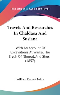 Front cover_Travels And Researches In Chaldaea And Susiana