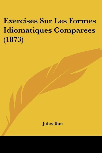 Front cover_Exercises Sur Les Formes Idiomatiques Comparees (1873)