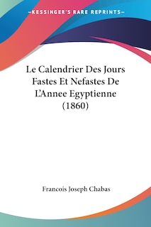 Couverture_Le Calendrier Des Jours Fastes Et Nefastes De L'Annee Egyptienne (1860)